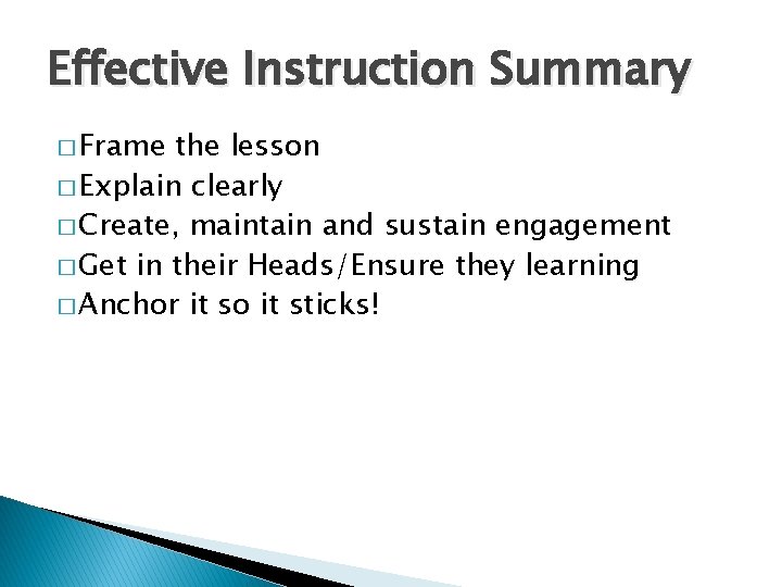Effective Instruction Summary � Frame the lesson � Explain clearly � Create, maintain and