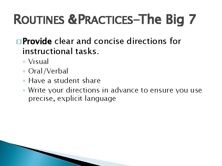 ROUTINES & PRACTICES-The Big 7 � Provide clear and concise directions for instructional tasks.