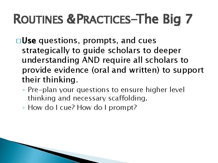 ROUTINES & PRACTICES-The Big 7 � Use questions, prompts, and cues strategically to guide