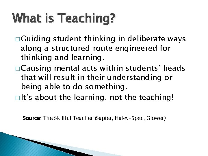 What is Teaching? � Guiding student thinking in deliberate ways along a structured route
