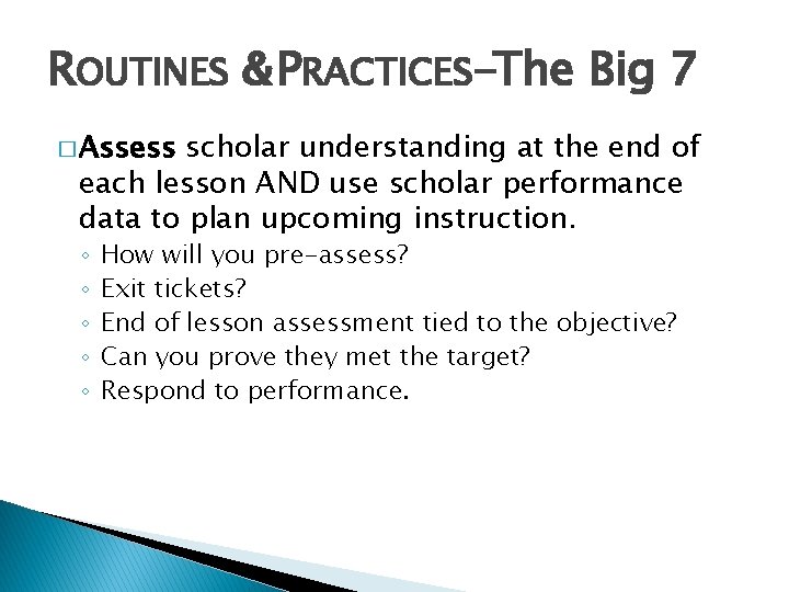 ROUTINES & PRACTICES-The Big 7 � Assess scholar understanding at the end of each