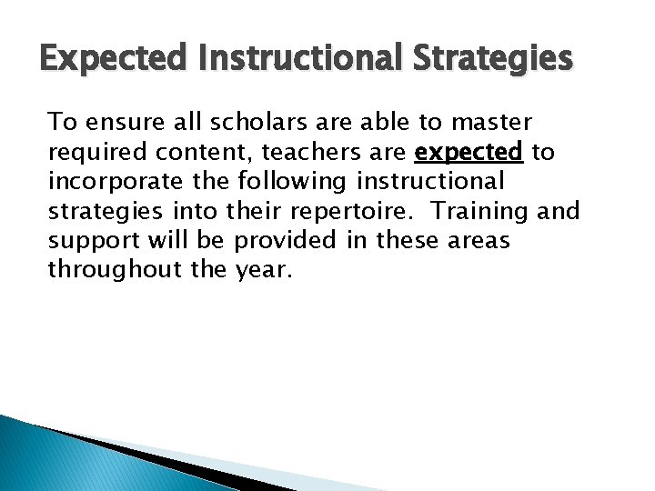 Expected Instructional Strategies To ensure all scholars are able to master required content, teachers