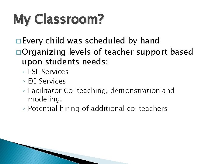 My Classroom? � Every child was scheduled by hand � Organizing levels of teacher