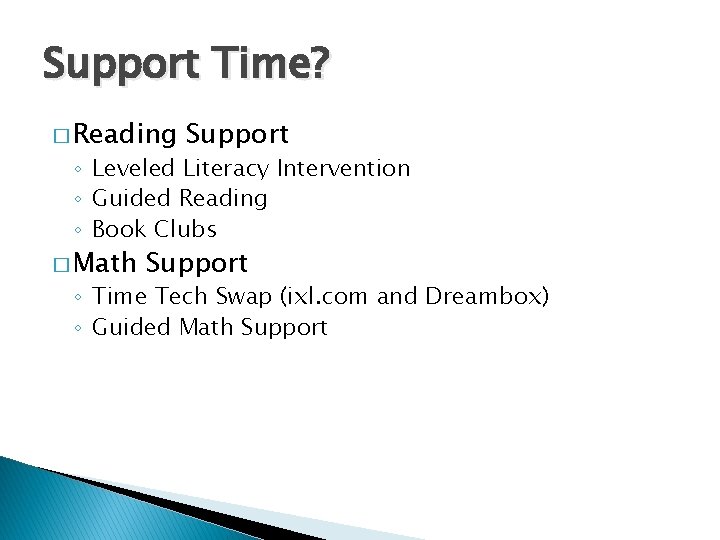 Support Time? � Reading Support ◦ Leveled Literacy Intervention ◦ Guided Reading ◦ Book