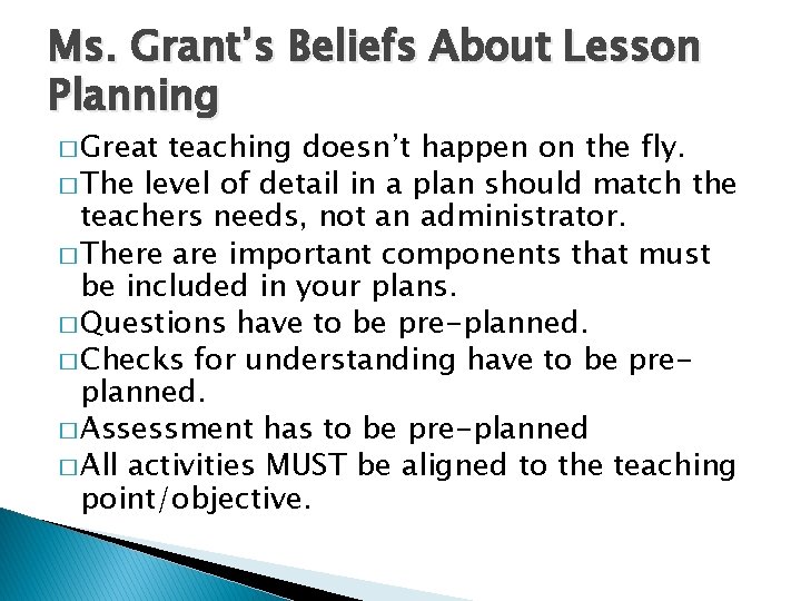 Ms. Grant’s Beliefs About Lesson Planning � Great teaching doesn’t happen on the fly.