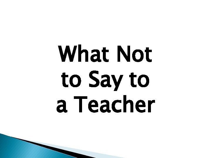 What Not to Say to a Teacher 