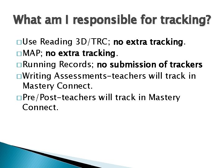 What am I responsible for tracking? Reading 3 D/TRC; no extra tracking. � MAP;