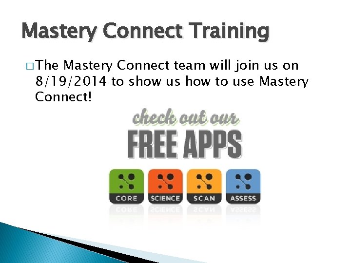 Mastery Connect Training � The Mastery Connect team will join us on 8/19/2014 to