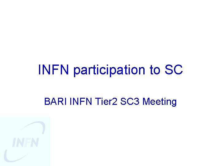 INFN participation to SC BARI INFN Tier 2 SC 3 Meeting 