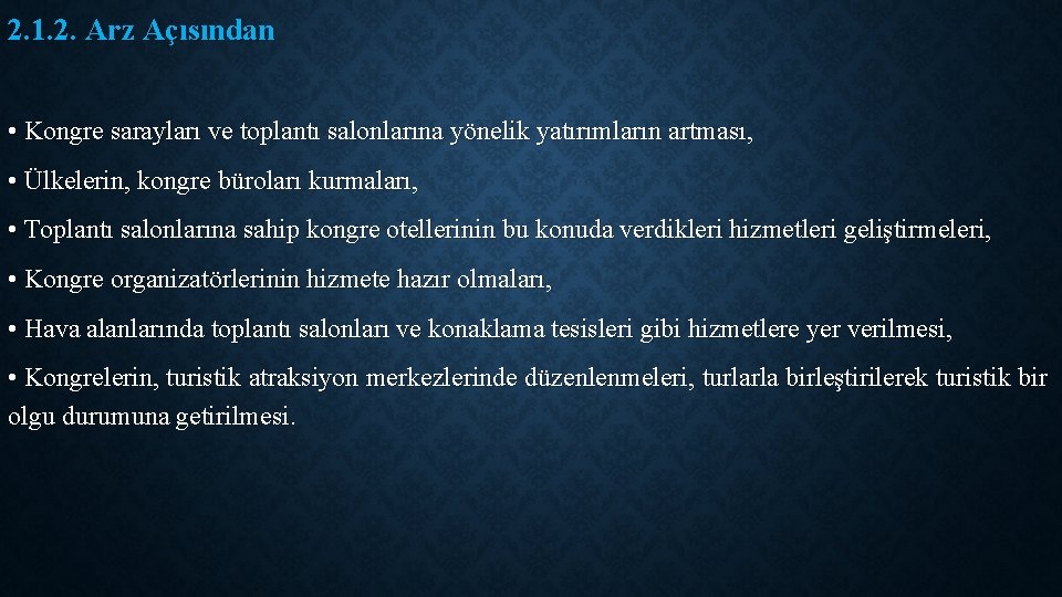 2. 1. 2. Arz Açısından • Kongre sarayları ve toplantı salonlarına yönelik yatırımların artması,