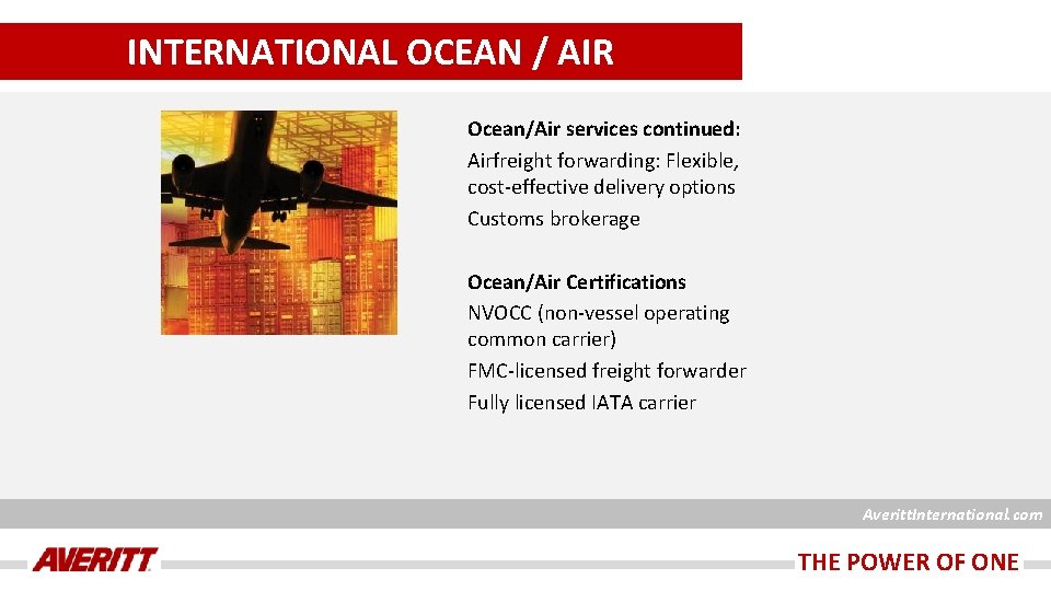 INTERNATIONAL OCEAN / AIR Ocean/Air services continued: Airfreight forwarding: Flexible, cost-effective delivery options Customs