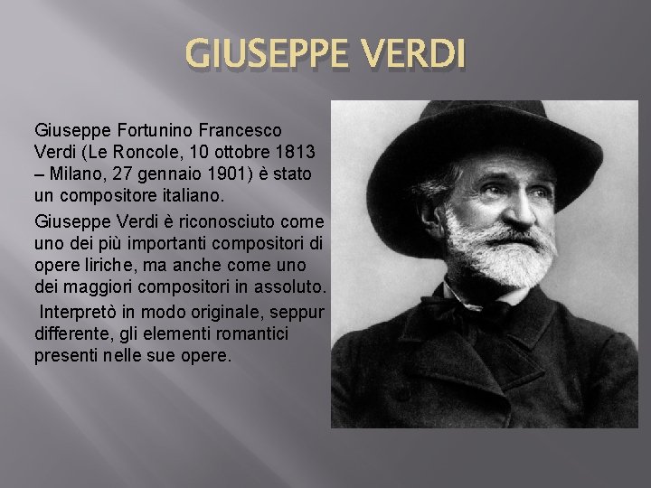 GIUSEPPE VERDI Giuseppe Fortunino Francesco Verdi (Le Roncole, 10 ottobre 1813 – Milano, 27