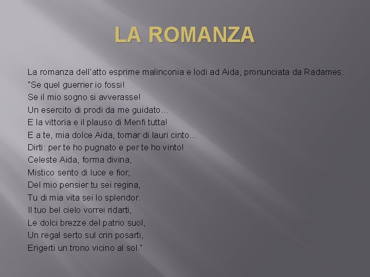 LA ROMANZA La romanza dell’atto esprime malinconia e lodi ad Aida, pronunciata da Radames: