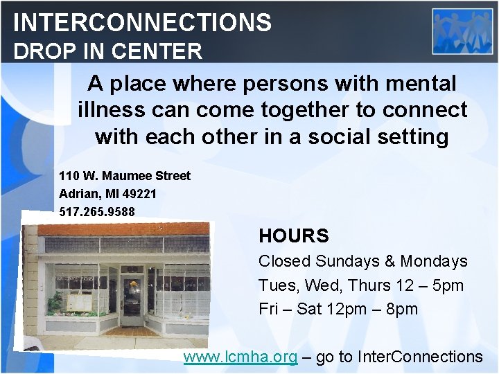 INTERCONNECTIONS DROP IN CENTER A place where persons with mental illness can come together
