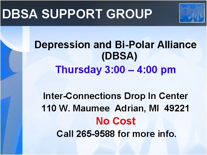 DBSA SUPPORT GROUP Depression and Bi-Polar Alliance (DBSA) Thursday 3: 00 – 4: 00