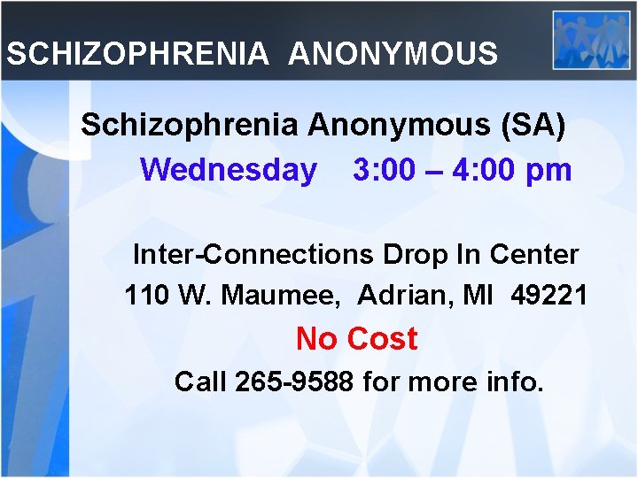 SCHIZOPHRENIA ANONYMOUS Schizophrenia Anonymous (SA) Wednesday 3: 00 – 4: 00 pm Inter-Connections Drop