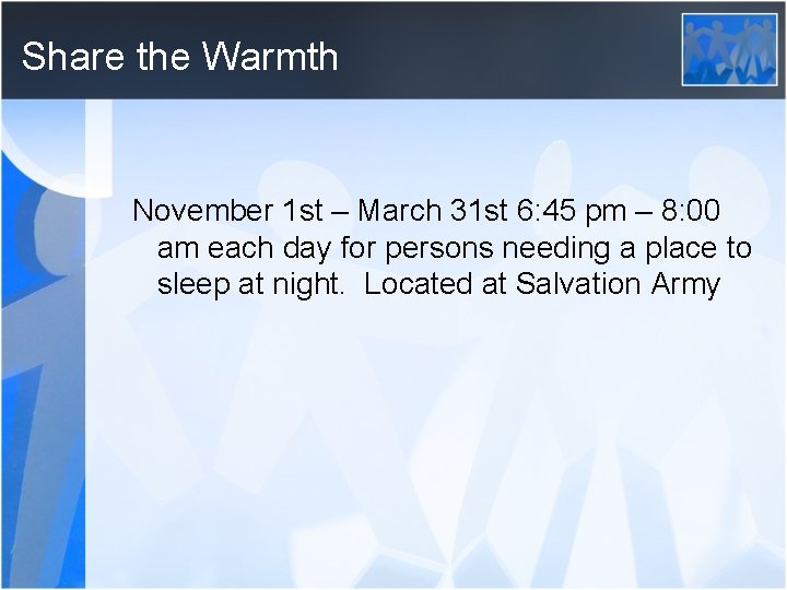 Share the Warmth November 1 st – March 31 st 6: 45 pm –