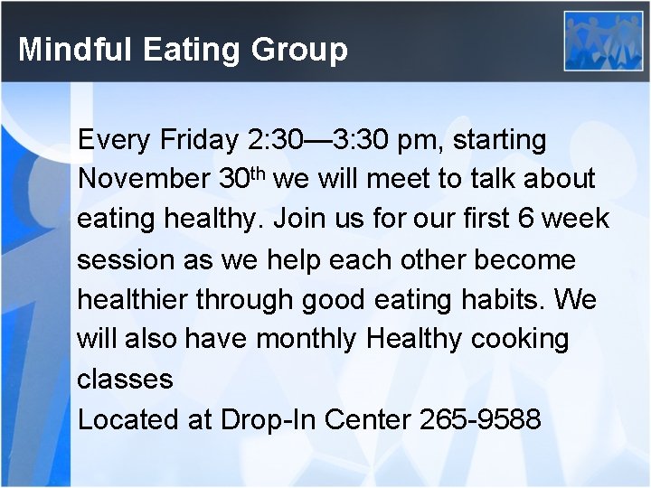 Mindful Eating Group Every Friday 2: 30— 3: 30 pm, starting November 30 th