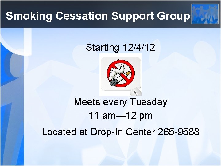 Smoking Cessation Support Group Starting 12/4/12 Meets every Tuesday 11 am— 12 pm Located