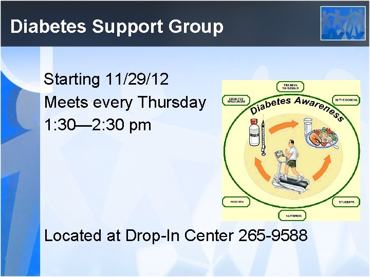 Diabetes Support Group Starting 11/29/12 Meets every Thursday 1: 30— 2: 30 pm Located