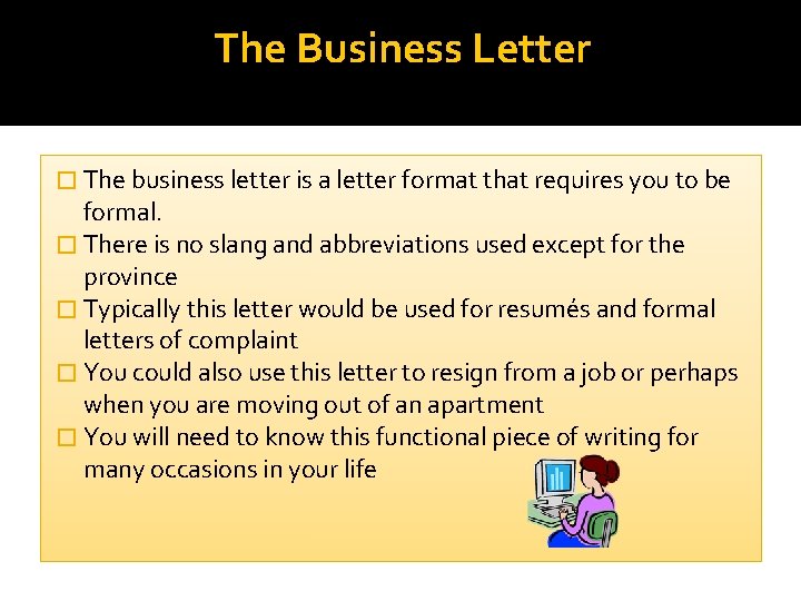 The Business Letter � The business letter is a letter format that requires you