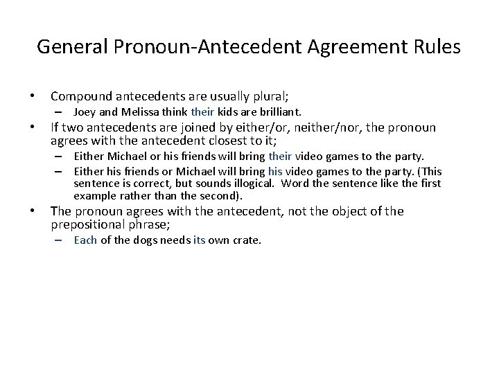 General Pronoun-Antecedent Agreement Rules • Compound antecedents are usually plural; – Joey and Melissa