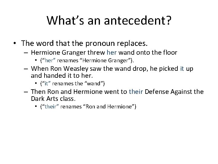 What’s an antecedent? • The word that the pronoun replaces. – Hermione Granger threw