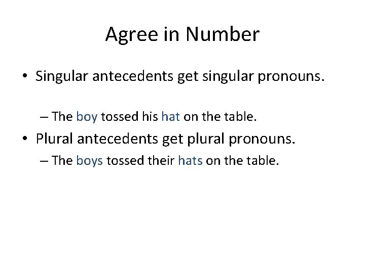 Agree in Number • Singular antecedents get singular pronouns. – The boy tossed his