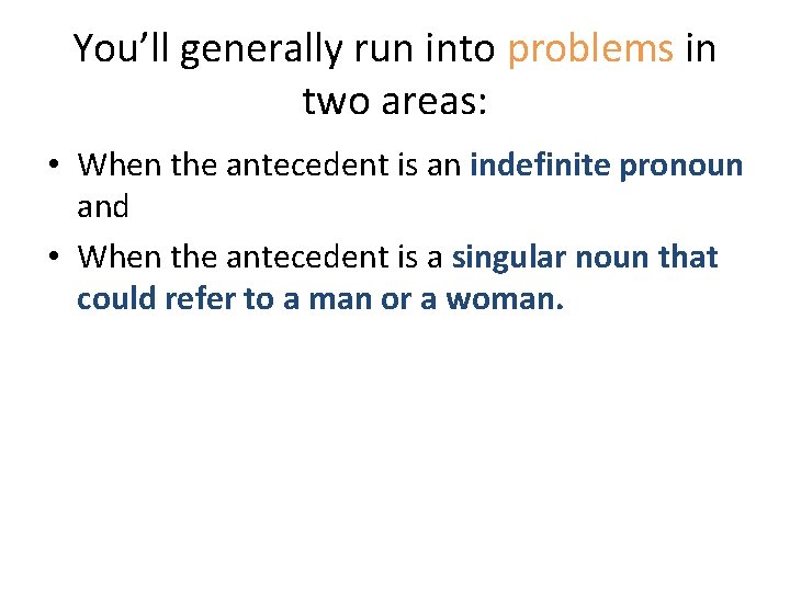 You’ll generally run into problems in two areas: • When the antecedent is an