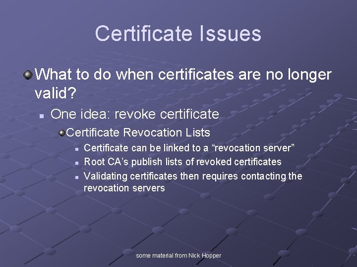 Certificate Issues What to do when certificates are no longer valid? n One idea: