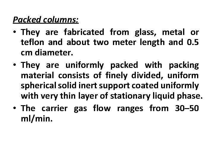 Packed columns: • They are fabricated from glass, metal or teflon and about two