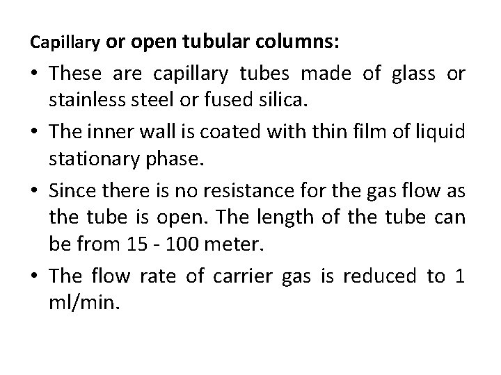 Capillary or open tubular columns: • These are capillary tubes made of glass or