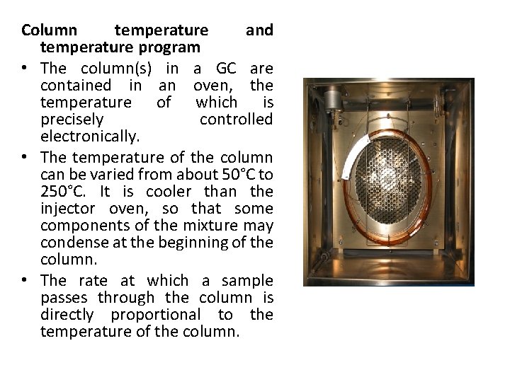 Column temperature and temperature program • The column(s) in a GC are contained in