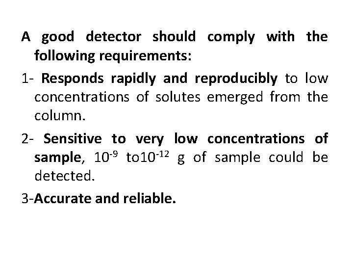 A good detector should comply with the following requirements: 1 - Responds rapidly and