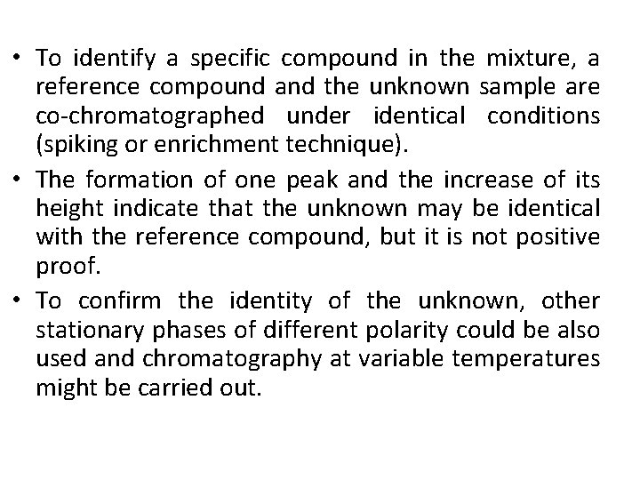  • To identify a specific compound in the mixture, a reference compound and