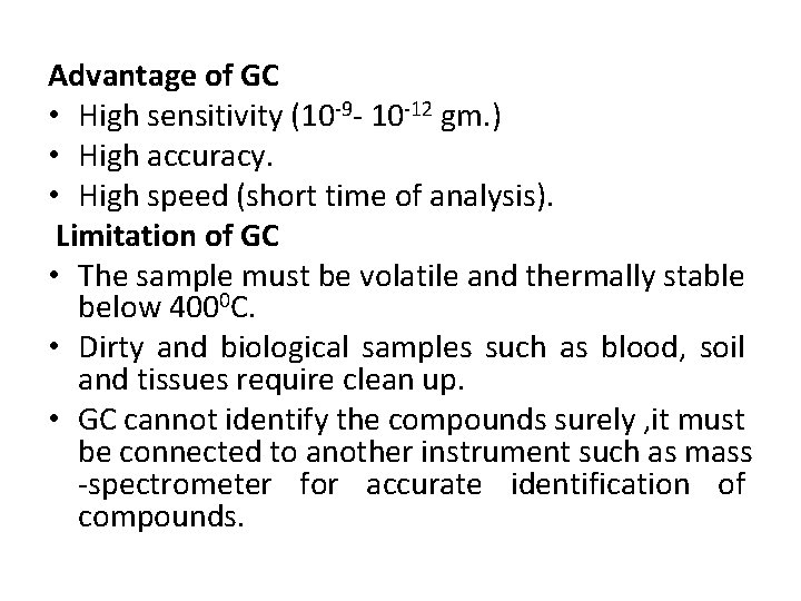 Advantage of GC • High sensitivity (10 -9 - 10 -12 gm. ) •