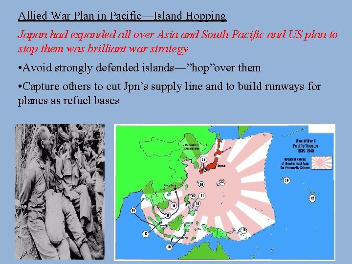 Allied War Plan in Pacific—Island Hopping Japan had expanded all over Asia and South
