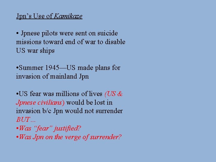 Jpn’s Use of Kamikaze • Jpnese pilots were sent on suicide missions toward end