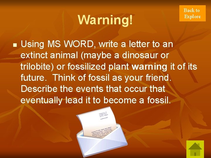 Warning! n Back to Explore Using MS WORD, write a letter to an extinct Warning! n Back to Explore Using MS WORD, write a letter to an extinct
