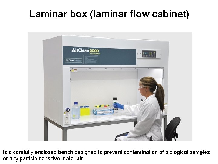 Laminar box (laminar flow cabinet) is a carefully enclosed bench designed to prevent contamination