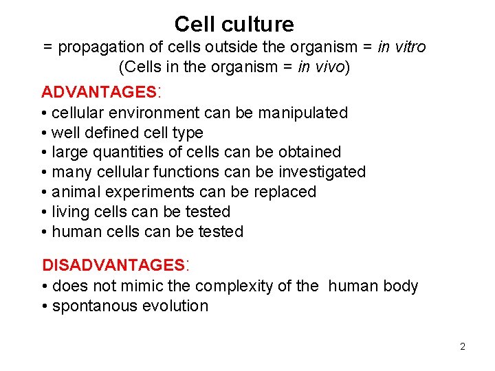 Cell culture = propagation of cells outside the organism = in vitro (Cells in