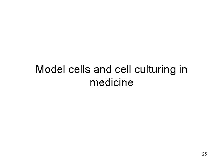 Model cells and cell culturing in medicine 25 