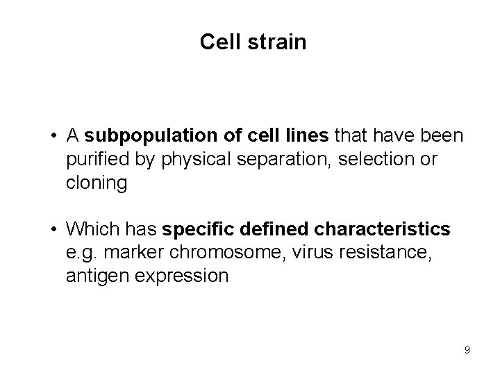 Cell strain • A subpopulation of cell lines that have been purified by physical