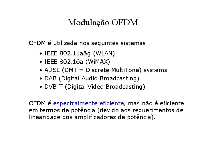 Modulação OFDM é utilizada nos seguintes sistemas: • • • IEEE 802. 11 a&g