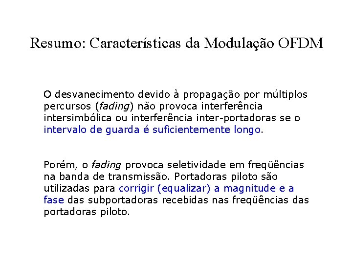 Resumo: Características da Modulação OFDM O desvanecimento devido à propagação por múltiplos percursos (fading)