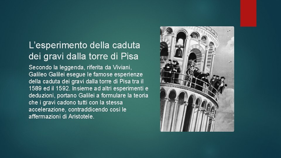 L’esperimento della caduta dei gravi dalla torre di Pisa Secondo la leggenda, riferita da