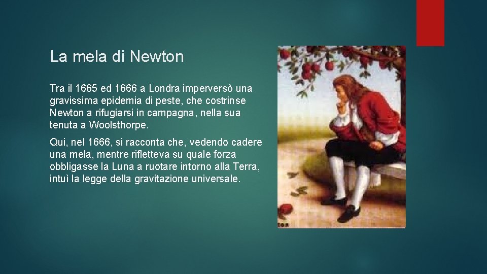 La mela di Newton Tra il 1665 ed 1666 a Londra imperversò una gravissima