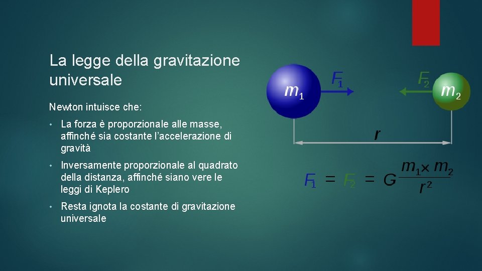 La legge della gravitazione universale Newton intuisce che: • La forza è proporzionale alle