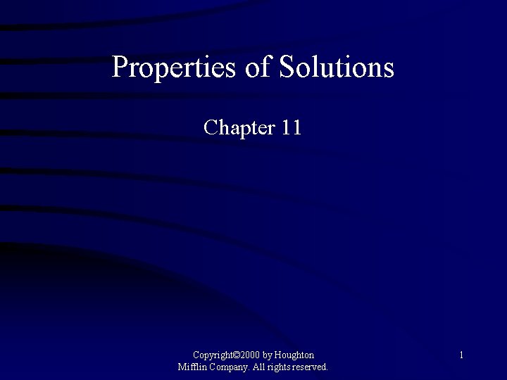 Properties of Solutions Chapter 11 Copyright© 2000 by Houghton Mifflin Company. All rights reserved.