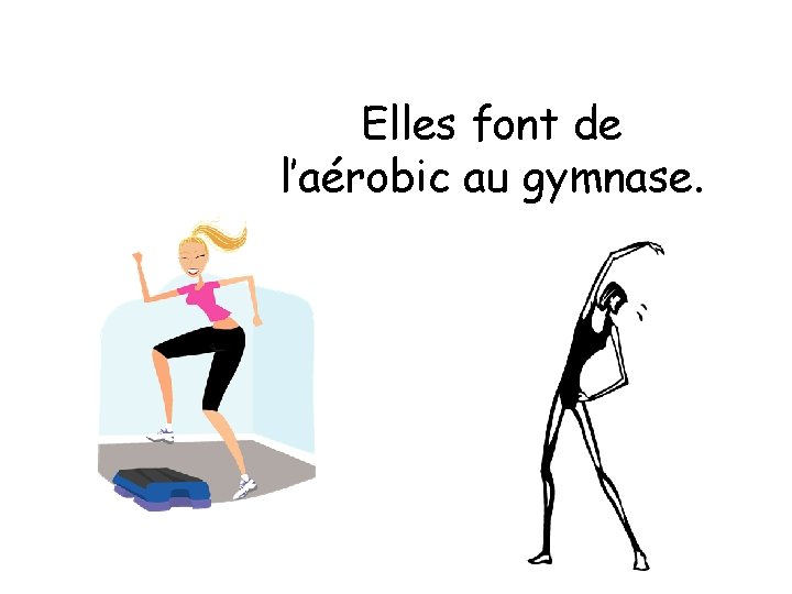 Elles font de l’aérobic au gymnase. 